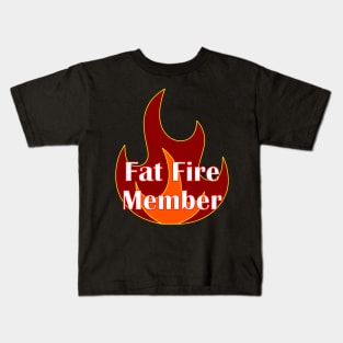 Fat Fire Member Early Retirement Kids T-Shirt